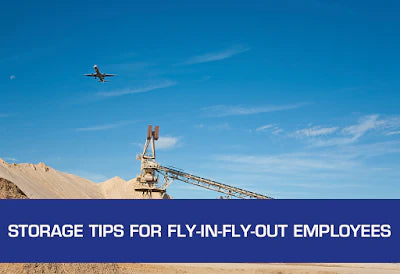 
Storage tips for Fly-in-Fly-Out Employees
